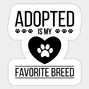 Adopt Dog and Cat - Adopted Is My Favorite Breed Funny Gift Sticker